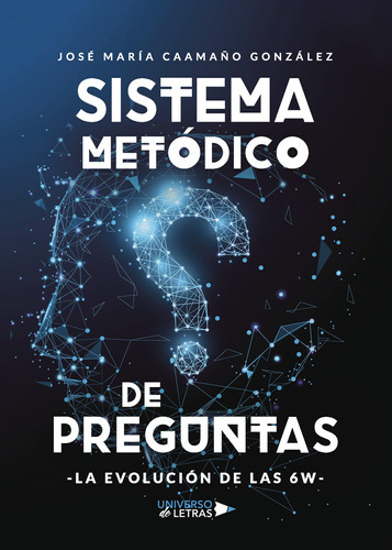 Sistema metódico de preguntas, de Caamaño González, José María. Editorial Universo de Letras, tapa dura en español, 2020