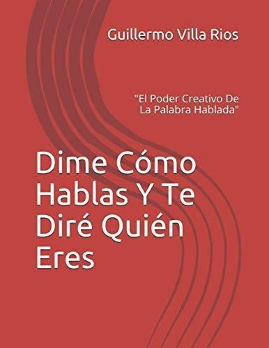 Dimeo Hablas Y Te Dire Quien Eres La Palabra..., De Villa Rios, Guille. Editorial 9.78958e+12 En Español