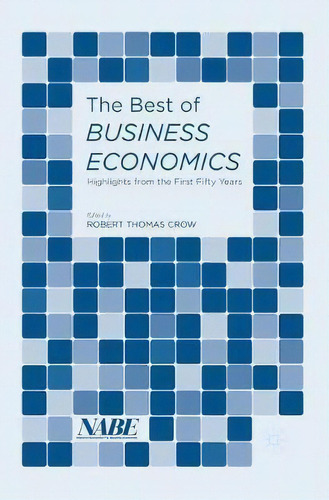 The Best Of Business Economics : Highlights From The First Fifty Years, De Robert Thomas Crow. Editorial Palgrave Macmillan, Tapa Blanda En Inglés
