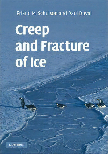 Creep And Fracture Of Ice, De Erland M. Schulson. Editorial Cambridge University Press, Tapa Dura En Inglés