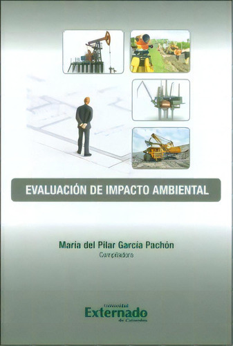 Evaluación Del Impacto Ambiental, De María Del Pilar García Pachón. Serie 9587108231, Vol. 1. Editorial U. Externado De Colombia, Tapa Blanda, Edición 2012 En Español, 2012