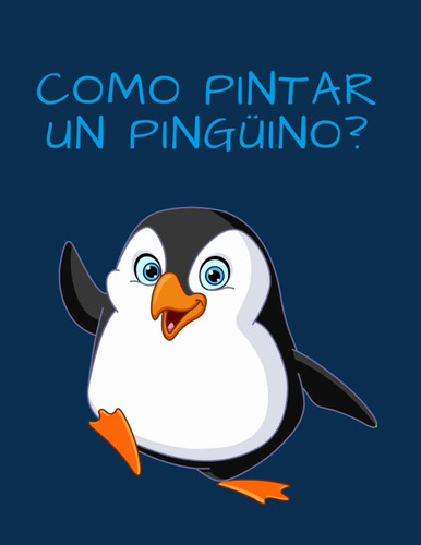 Como Pintar Un Pingüino: Con La Ayuda De 30 Plantillas 51r8j