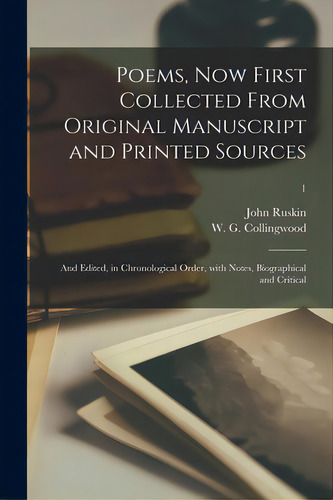 Poems, Now First Collected From Original Manuscript And Printed Sources; And Edited, In Chronolog..., De Ruskin, John. Editorial Legare Street Pr, Tapa Blanda En Inglés