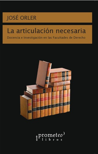 La Articulacion Necesaria - Jose Orler, de Jose Orler. Editorial PROMETEO en español