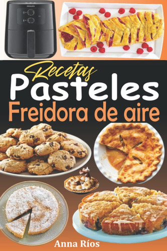 Libro: Recetas Pasteles Freidora De Aire: Libro De Recetas Y