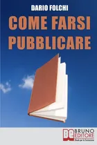 Comprar Libro: Come Farsi Pubblicare: Dai Libri Alle Fiction: Come P