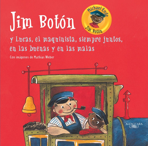 Jim Botón y Lucas, el maquinista, siempre juntos, en las buenas y en las malas, de Ende, Michael. Serie Alfaguara Clásicos Editorial ALFAGUARA INFANTIL, tapa dura en español, 2014