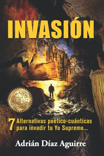 Invasion: 7 Alternativas Poetico-cuanticas Para Invadir Tu Y