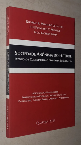 Sociedade Anônima Do Futebol Exposição E Comentários Ao Projeto De Lei 5.082/16 Rodrigo R. Monteiro De Castro (quartier Latin,2016) (Usado)