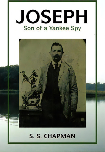 Joseph, Son Of A Yankee Spy, De S S Chapman. Editorial Xlibris Corporation, Tapa Blanda En Inglés
