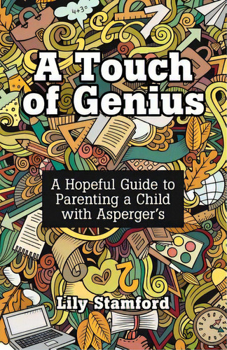 A Touch Of Genius: A Hopeful Guide To Parenting A Child With Asperger's, De Stamford, Lily. Editorial Archway Pub, Tapa Blanda En Inglés