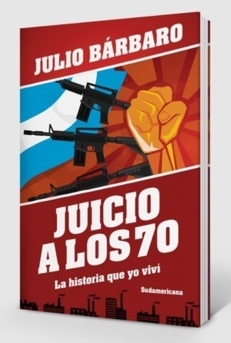 Libro Juicio A Los 70 La Historia Que Yo Vivi - Julio Barbar
