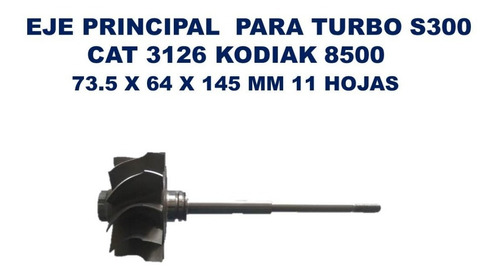 Eje Ppl De Turbo De S300 Kodiak 8500 Cat 3126