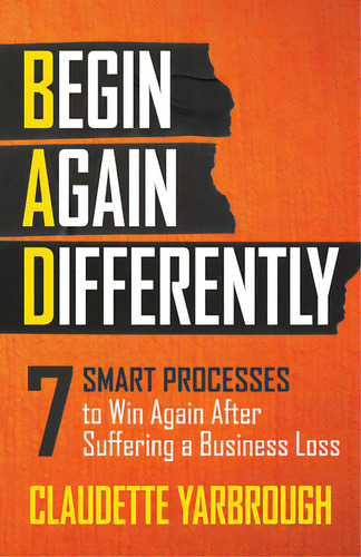 Bad (begin Again Differently): 7 Smart Processes To Win Again After Suffering A Business Loss, De Yarbrough, Claudette. Editorial Morgan James Pub, Tapa Blanda En Inglés