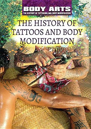 The History Of Tattoos And Body Modification (body Arts The 