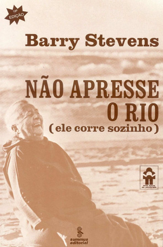 Não apresse o rio: (ele corre sozinho), de Stevens, Barry. Editora Summus Editorial Ltda., capa mole em português, 1978