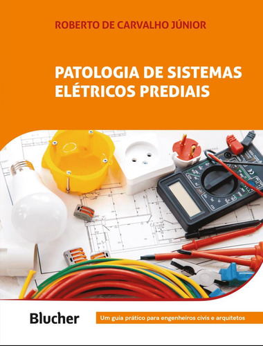 Patologia De Sistemas Eletricos Prediais - Um Guia Pratico Para Engenheiros Civis E Arquitetos, De Carvalho Junior, Roberto De. Editorial Edgard Blucher, Capa Mole, Edição 1 Em Português, 2023