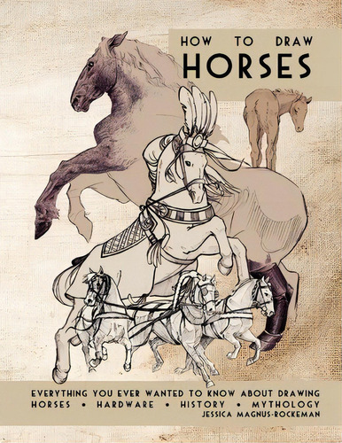 How To Draw Horses, De Jessica Magnus Rockeman. Editorial Createspace Independent Publishing Platform, Tapa Blanda En Inglés