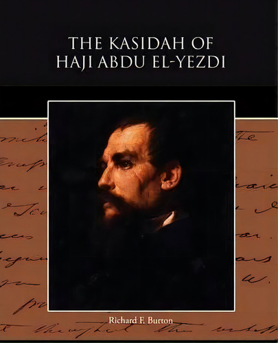 The Kasidah Of Haji Abdu El-yezdi, De Sir Richard Francis Burton. Editorial Book Jungle, Tapa Blanda En Inglés