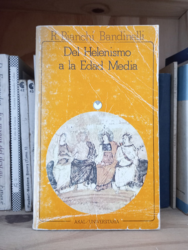 Del Helenismo A La Edad Media - Bianchi Bandinelli