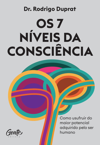 Os 7 níveis da consciência: Como usufruir do maior potenci, de Dr. Rodrigo Duprat. Editora Gente, capa mole em português