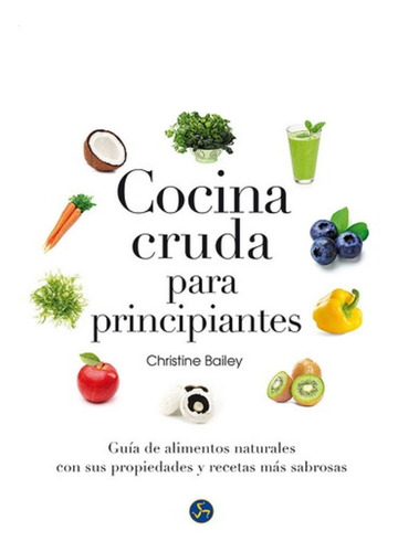 Cocina Cruda Para Principiantes. Guia De Alimentos Naturales