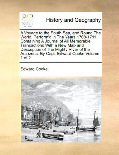 A Voyage To The South Sea, And Round The World, Perform'd In The Years 1708-1711. Containing A Jo..., De Cooke, Edward. Editorial Gale Ecco Print Ed, Tapa Blanda En Inglés