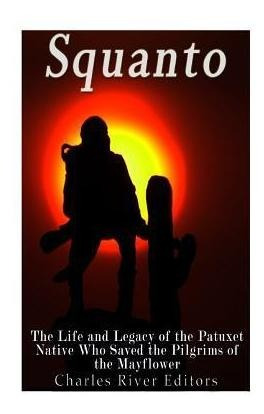 Squanto : The Life And Legacy Of The Patuxet Native Who S...