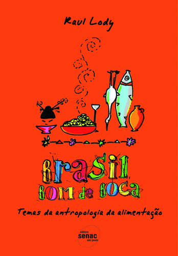 Brasil bom de boca: Temas de antropologia da alimentação, de Lody, Raul. Editora Serviço Nacional de Aprendizagem Comercial, capa mole em português, 2008