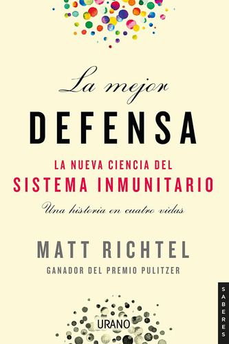 Libro: La Mejor Defensa: La Nueva Ciencia Del Sistema Inmuni