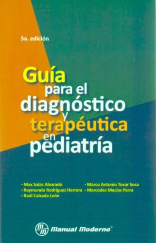 Guía Para El Diagnóstico Y Terapéutica En Pediatría, De Max Salas Alvarado. Editorial Manual Moderno, Tapa Blanda, Edición 5ta En Español, 2017