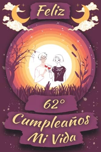 Libro: Feliz 62 Cumpleaños Mi Vida: Regalo 62 Cumpleaños Y Y