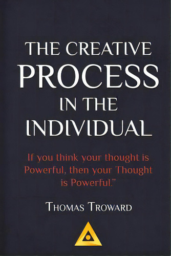 Thomas Troward - The Creative Process In The Individual: How To Work With Your Own Creative Genius, De Troward, Thomas. Editorial Createspace, Tapa Blanda En Inglés