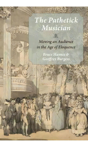 The Pathetick Musician : Moving An Audience In The Age Of Eloquence, De Bruce Haynes. Editorial Oxford University Press Inc, Tapa Dura En Inglés