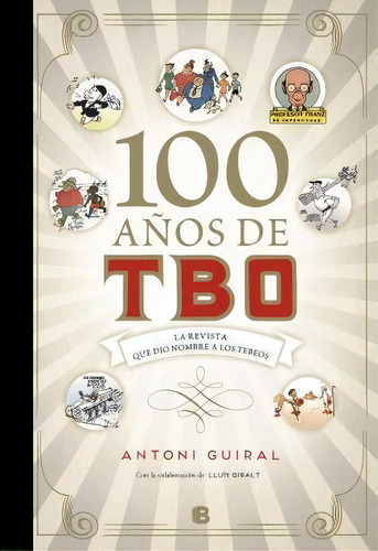 100 Anos De Tbo: La Revista Que Dio Nombre A Los Tebeos/ 10, De Antoni Guiral. Editorial B Deic En Español