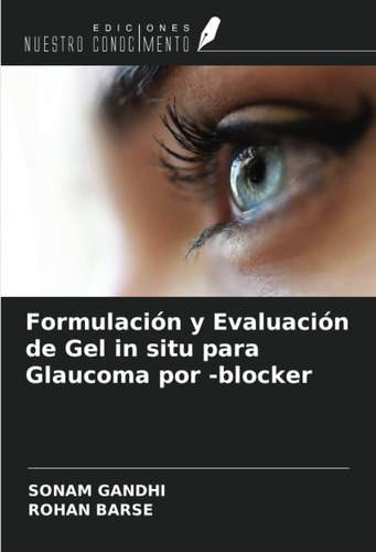 Libro: Formulación Y Evaluación De Gel In Situ Para Glaucoma