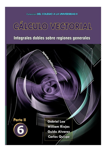 Libro: Cálculo Vectorial Libro 6-parte Ii: Integrales Dobles