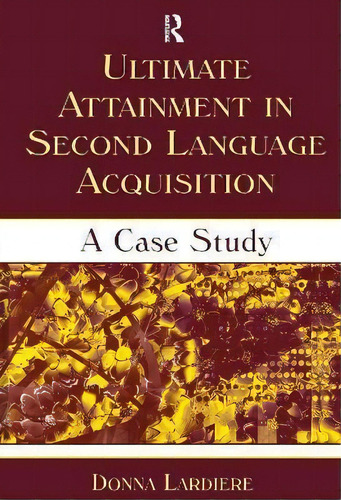 Ultimate Attainment In Second Language Acquisition : A Case Study, De Donna Lardiere. Editorial Taylor & Francis Inc, Tapa Dura En Inglés