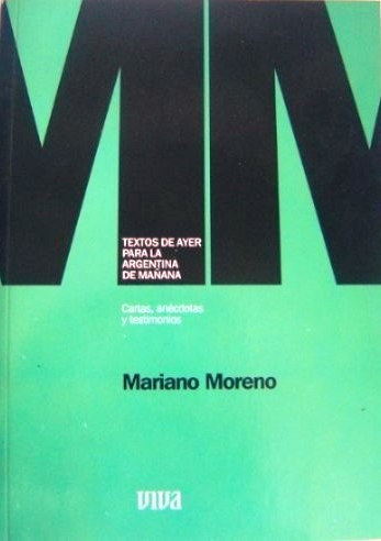 Textos De Ayer Para La Argentina De Mañana - Mariano Moreno