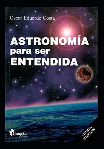 Astronomia Para Ser Entendida Misterios Del Univers, De Costa, Oscar Edua. Editorial Independently Published En Español