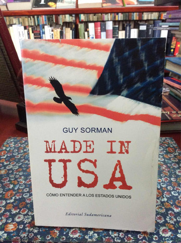 Made In Usa Por Guy Sorman Cómo Entender A Estados Unidos