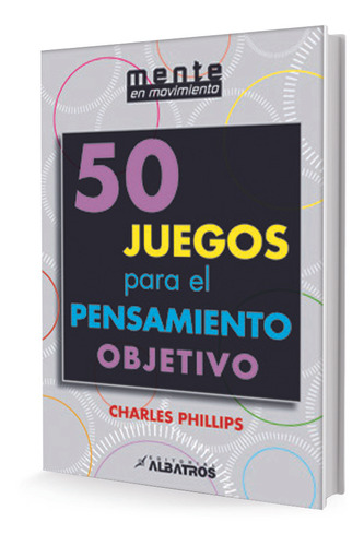 50 Juegos Para El Pensamiento Objetivo - Charles Phillips
