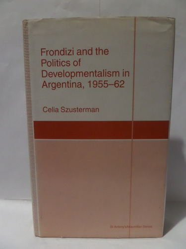 Frondizi And The Politics Of Developmentalism In Argentina