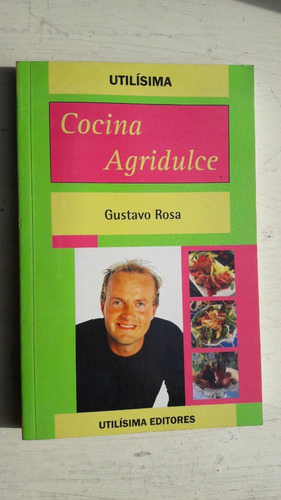 Cocina Agridulce - Gustavo Rosa - Utilisima