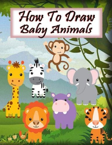 Libro: How To Draw Baby Animals: Learn To Draw Step By Step 
