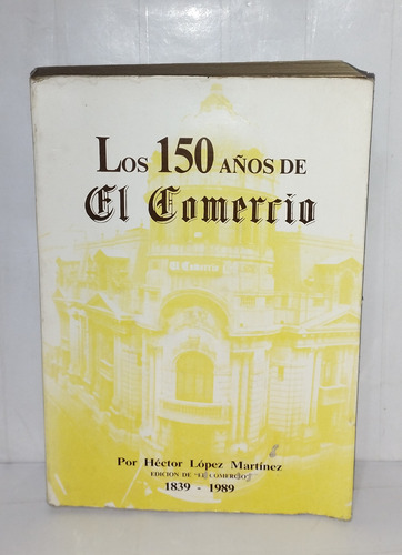 Héctor López Martínez - Los 150 Años De El Comercio 1839-198