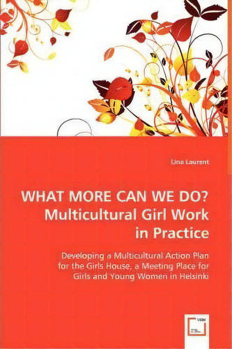 What More Can We Do? Multicultural Girl Work In Practice, De Lina Laurent. Editorial Vdm Verlag Dr Mueller E K, Tapa Blanda En Inglés