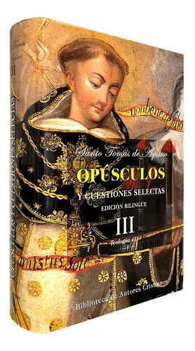 Santo Tomás De Aquino - Opúsculo Y Cuestiones Selectas Iii