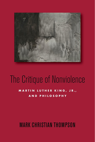 Libro: The Critique Of Nonviolence: Martin Luther King, Jr.,