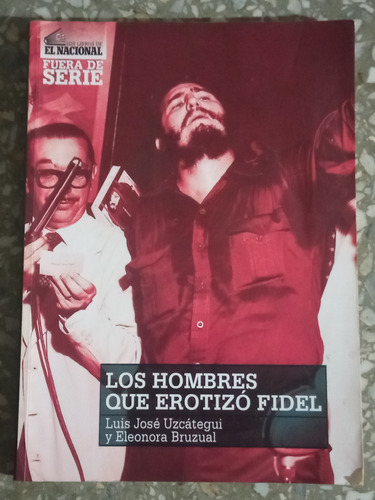 Los Hombres Que Erotizo Fidel - Luis José Uzcategui 